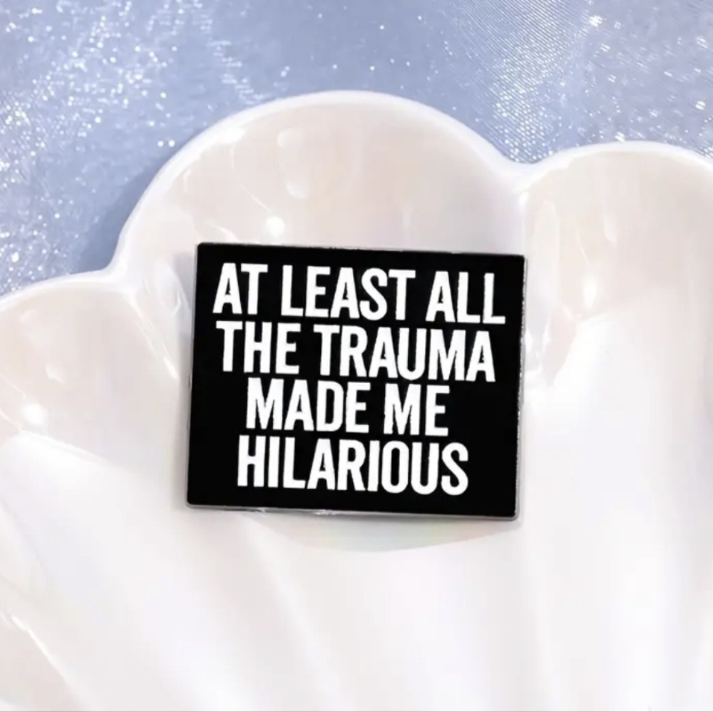 NEW Spencer's Funny Black & White At Least My Trauma Made Me Hilarious Pin